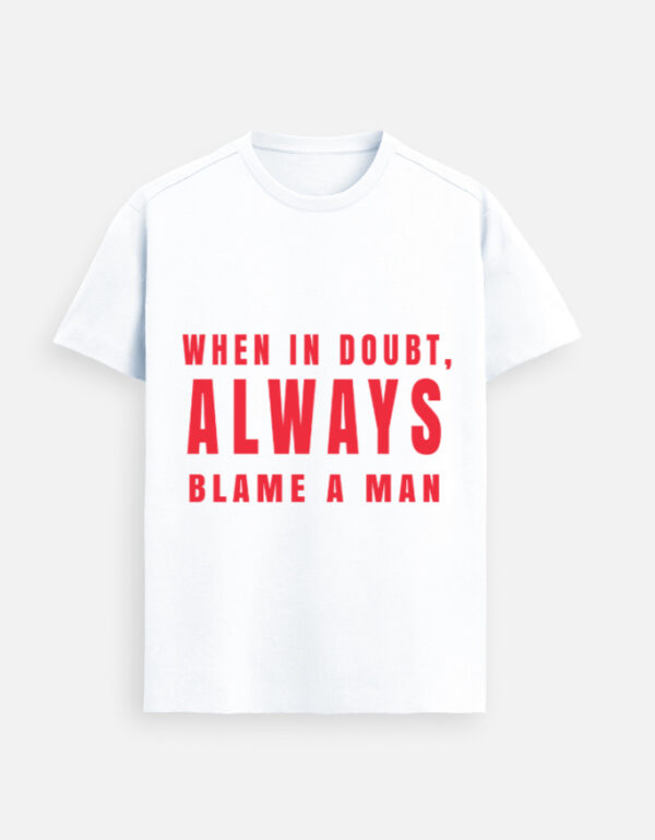 When In Doubt Always Blame A Man - Image 2